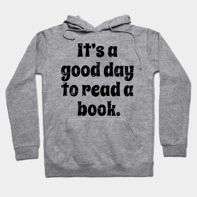 It's A Good Day To Read A Book - Reading Books Lover Gift For Men, Women & Kids Hoodie by Art Like Wow Designs